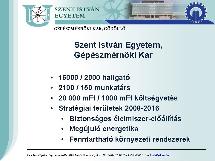 GÉPÉSZMÉRNÖKI KAR, GÖDÖLLŐ Szent István Egyetem, Gépészmérnöki Kar • • 16000 / 2000 hallgató