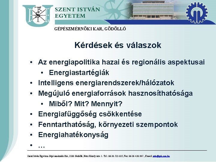 GÉPÉSZMÉRNÖKI KAR, GÖDÖLLŐ Kérdések és válaszok • Az energiapolitika hazai és regionális aspektusai • GÉPÉSZMÉRNÖKI KAR, GÖDÖLLŐ Kérdések és válaszok • Az energiapolitika hazai és regionális aspektusai •