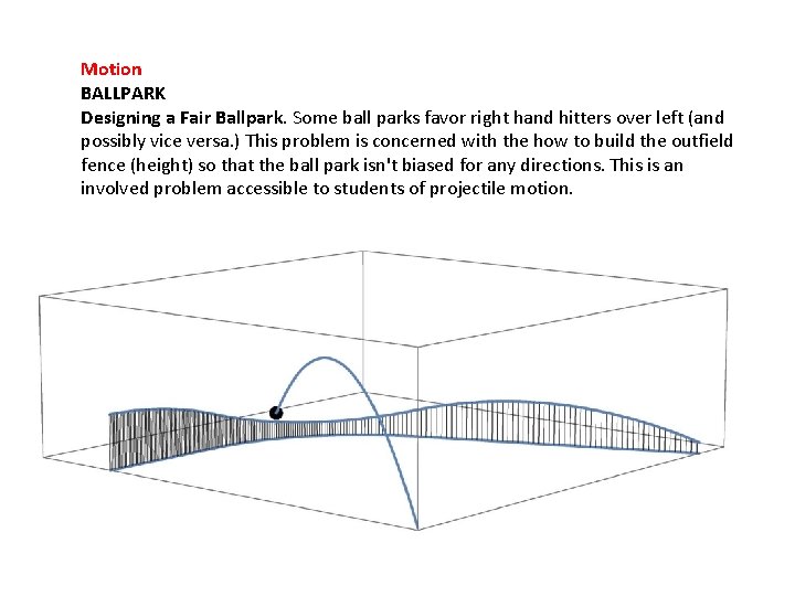 Motion BALLPARK Designing a Fair Ballpark. Some ball parks favor right hand hitters over