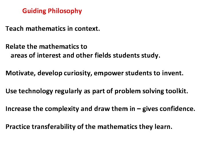 Guiding Philosophy Teach mathematics in context. Relate the mathematics to areas of interest and