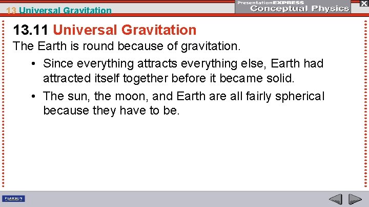 13 Universal Gravitation 13. 11 Universal Gravitation The Earth is round because of gravitation.