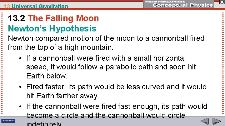 13 Universal Gravitation 13. 2 The Falling Moon Newton’s Hypothesis Newton compared motion of