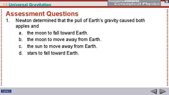 13 Universal Gravitation Assessment Questions 1. Newton determined that the pull of Earth’s gravity