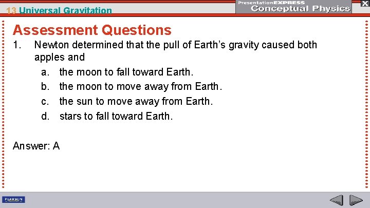 13 Universal Gravitation Assessment Questions 1. Newton determined that the pull of Earth’s gravity