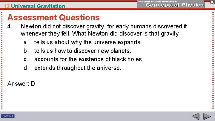 13 Universal Gravitation Assessment Questions 4. Newton did not discover gravity, for early humans