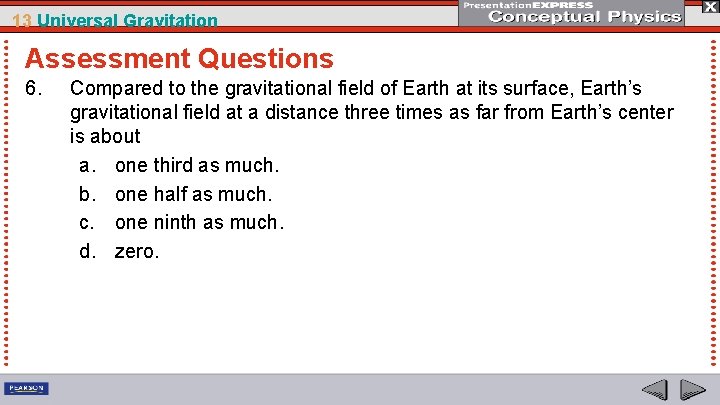 13 Universal Gravitation Assessment Questions 6. Compared to the gravitational field of Earth at