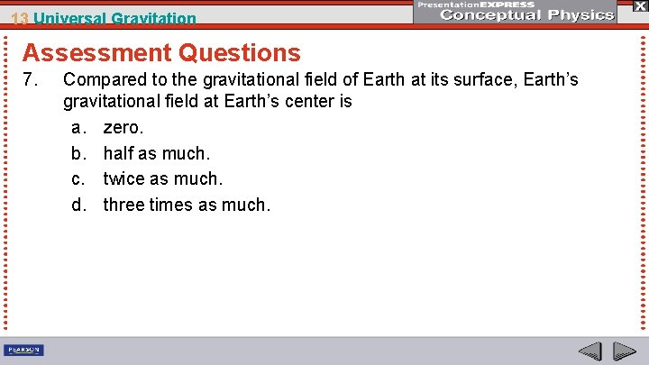 13 Universal Gravitation Assessment Questions 7. Compared to the gravitational field of Earth at