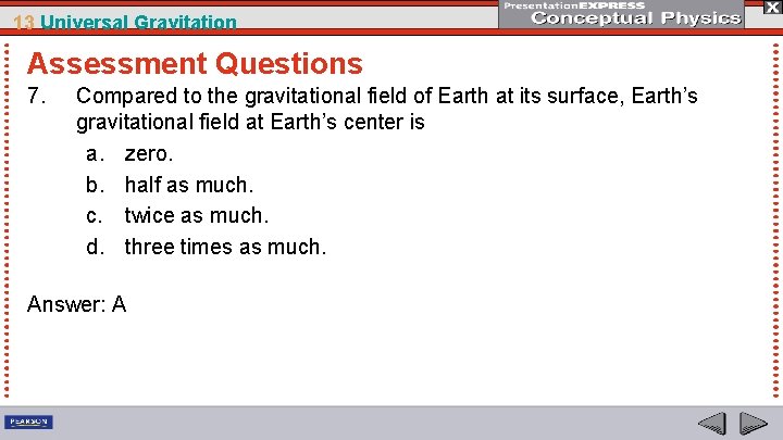 13 Universal Gravitation Assessment Questions 7. Compared to the gravitational field of Earth at