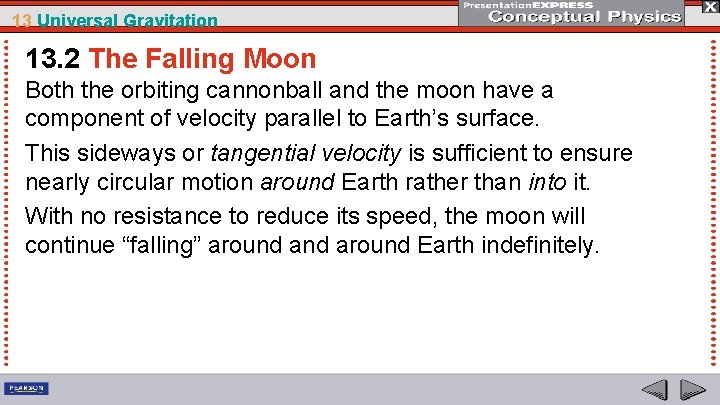 13 Universal Gravitation 13. 2 The Falling Moon Both the orbiting cannonball and the