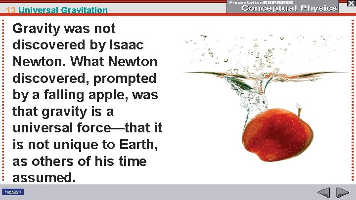 13 Universal Gravitation Gravity was not discovered by Isaac Newton. What Newton discovered, prompted