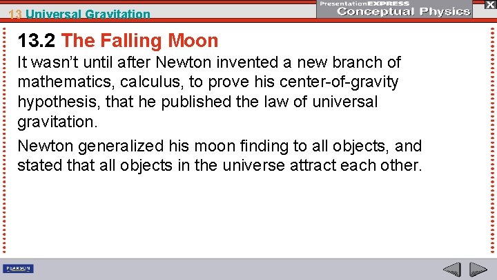 13 Universal Gravitation 13. 2 The Falling Moon It wasn’t until after Newton invented