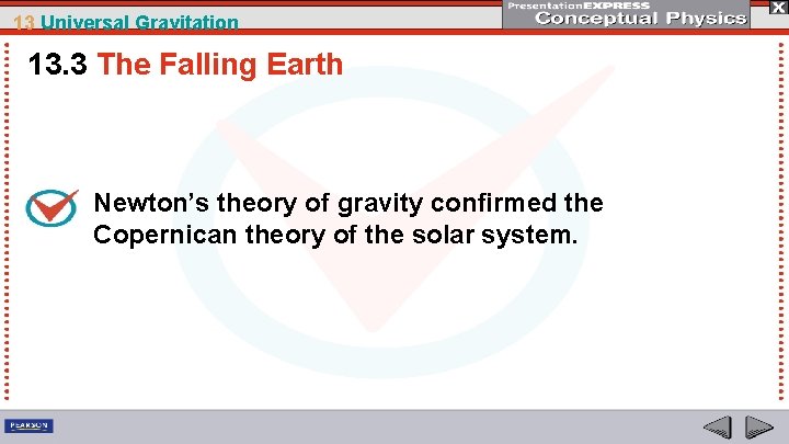 13 Universal Gravitation 13. 3 The Falling Earth Newton’s theory of gravity confirmed the