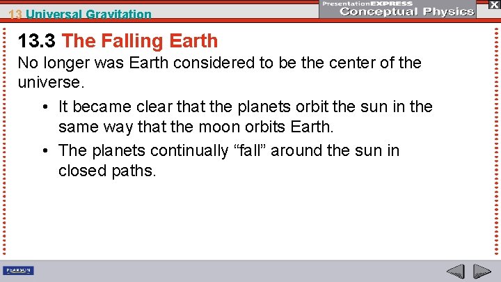 13 Universal Gravitation 13. 3 The Falling Earth No longer was Earth considered to