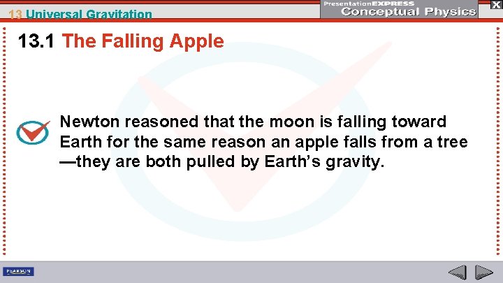 13 Universal Gravitation 13. 1 The Falling Apple Newton reasoned that the moon is