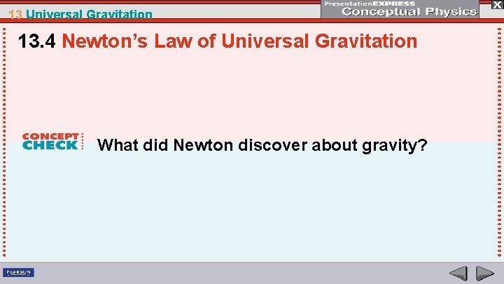 13 Universal Gravitation 13. 4 Newton’s Law of Universal Gravitation What did Newton discover