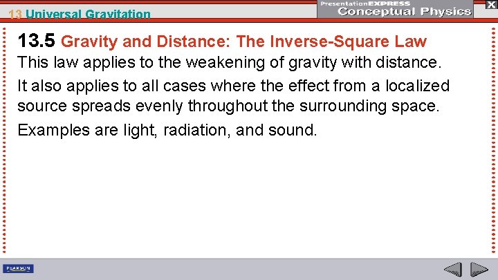 13 Universal Gravitation 13. 5 Gravity and Distance: The Inverse-Square Law This law applies