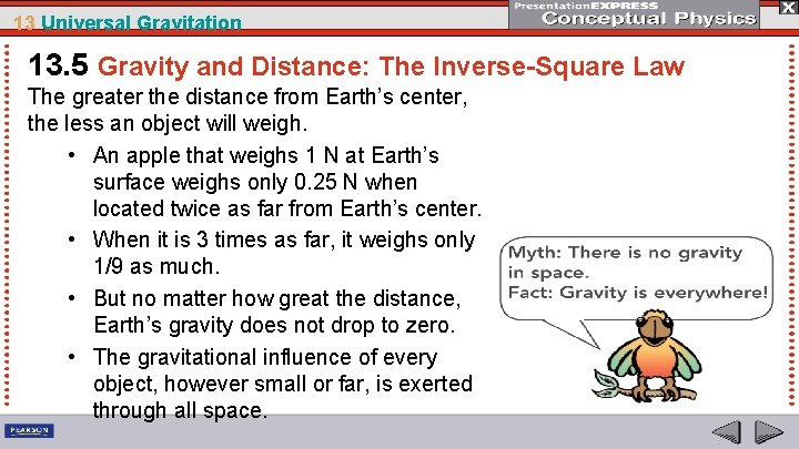 13 Universal Gravitation 13. 5 Gravity and Distance: The Inverse-Square Law The greater the