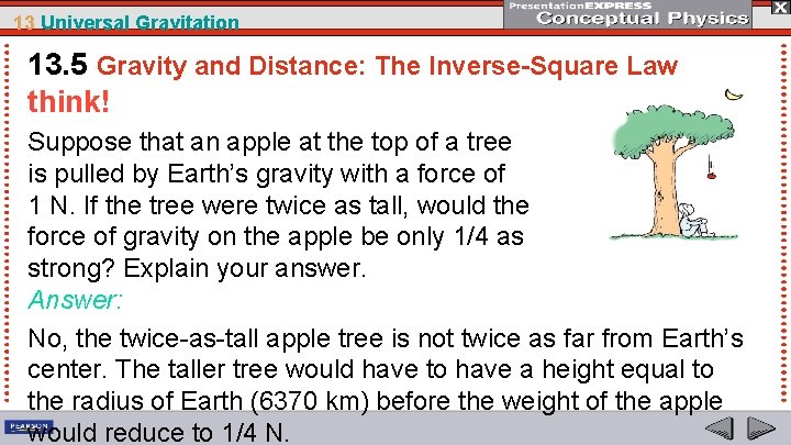 13 Universal Gravitation 13. 5 Gravity and Distance: The Inverse-Square Law think! Suppose that