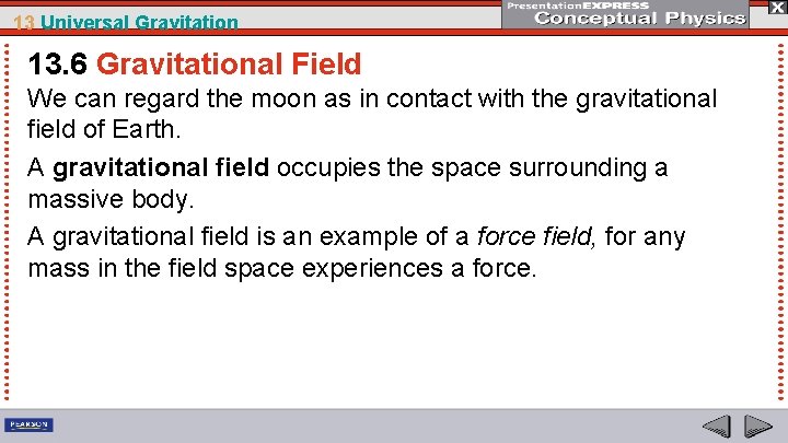 13 Universal Gravitation 13. 6 Gravitational Field We can regard the moon as in