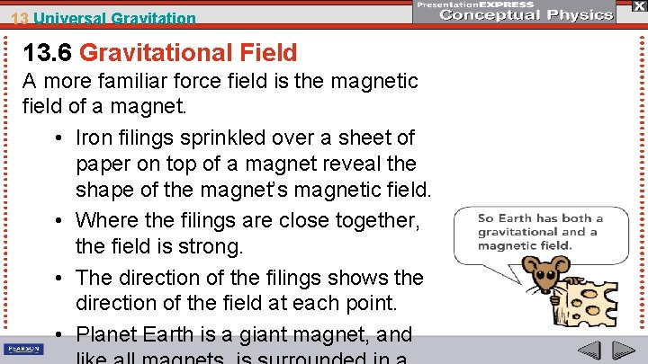 13 Universal Gravitation 13. 6 Gravitational Field A more familiar force field is the