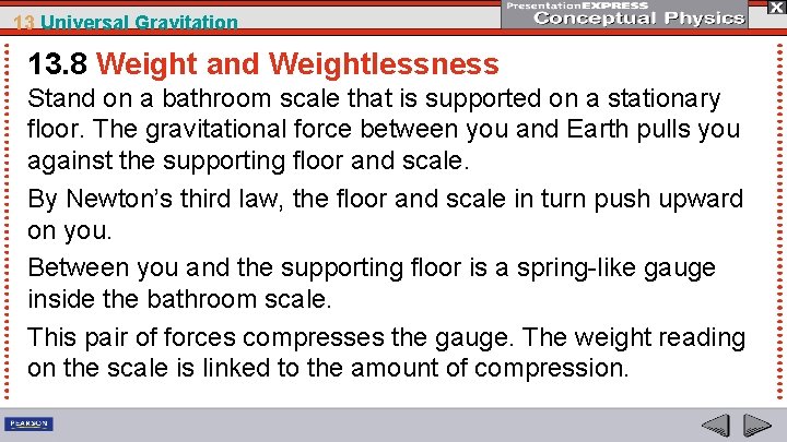 13 Universal Gravitation 13. 8 Weight and Weightlessness Stand on a bathroom scale that