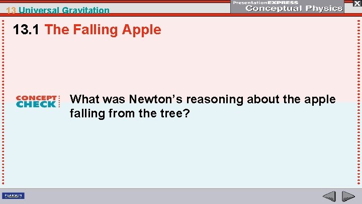 13 Universal Gravitation 13. 1 The Falling Apple What was Newton’s reasoning about the