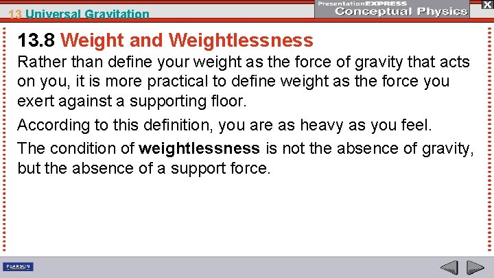 13 Universal Gravitation 13. 8 Weight and Weightlessness Rather than define your weight as