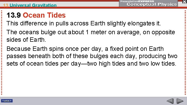 13 Universal Gravitation 13. 9 Ocean Tides This difference in pulls across Earth slightly