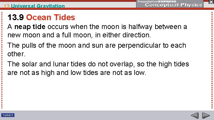 13 Universal Gravitation 13. 9 Ocean Tides A neap tide occurs when the moon