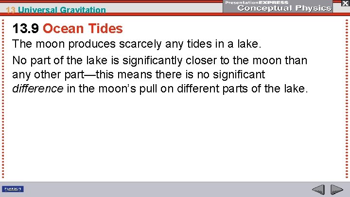 13 Universal Gravitation 13. 9 Ocean Tides The moon produces scarcely any tides in