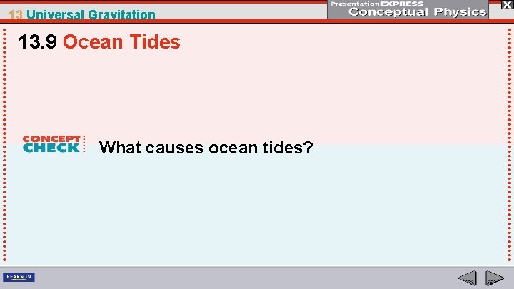 13 Universal Gravitation 13. 9 Ocean Tides What causes ocean tides? 