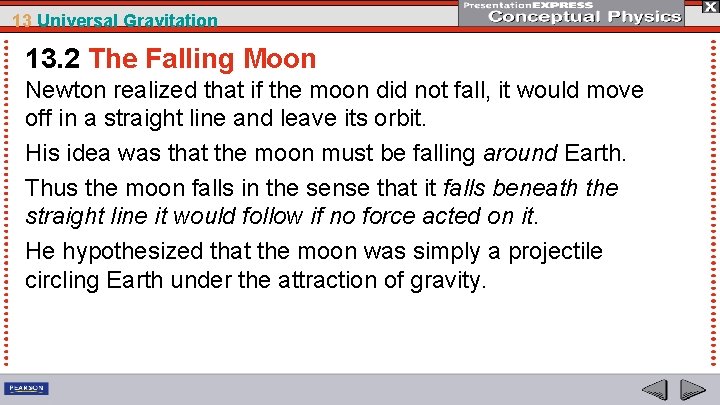 13 Universal Gravitation 13. 2 The Falling Moon Newton realized that if the moon