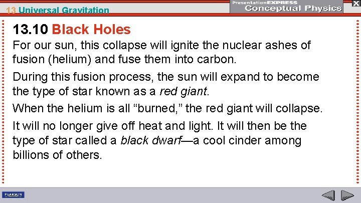 13 Universal Gravitation 13. 10 Black Holes For our sun, this collapse will ignite