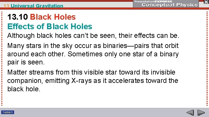 13 Universal Gravitation 13. 10 Black Holes Effects of Black Holes Although black holes