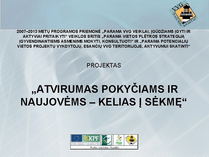 2007– 2013 METŲ PROGRAMOS PRIEMONĖ „PARAMA VVG VEIKLAI, ĮGŪDŽIAMS ĮGYTI IR AKTYVIAI PRITAIKYTI“ VEIKLOS