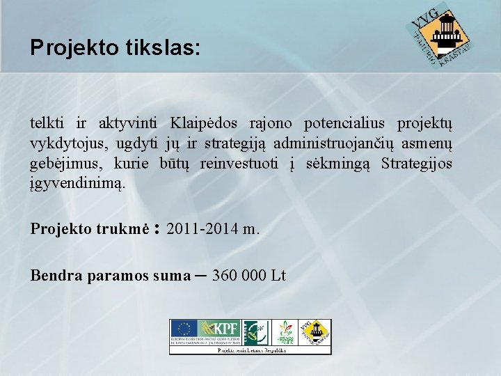Projekto tikslas: telkti ir aktyvinti Klaipėdos rajono potencialius projektų vykdytojus, ugdyti jų ir strategiją