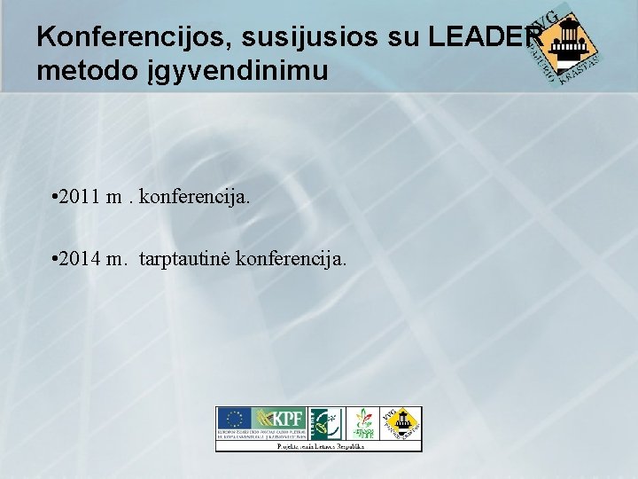 Konferencijos, susijusios su LEADER metodo įgyvendinimu • 2011 m. konferencija. • 2014 m. tarptautinė