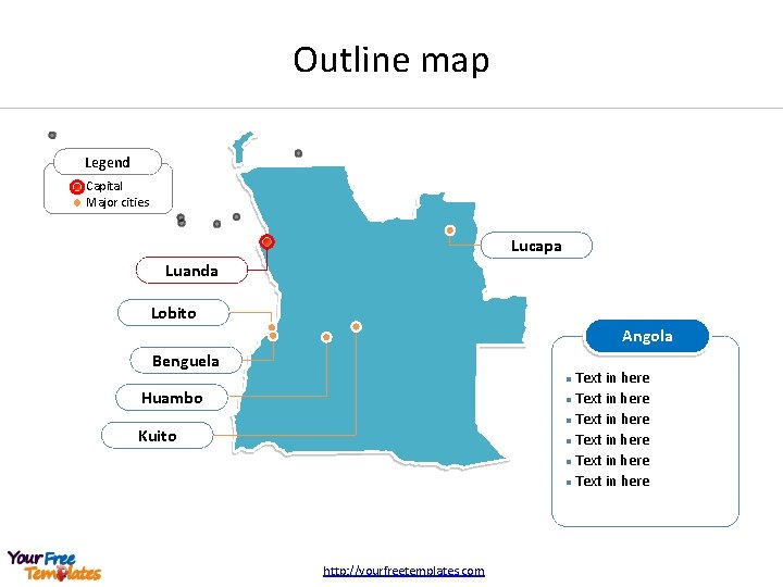 Outline map Legend Capital Major cities Lucapa Luanda Lobito Angola Benguela Text in here