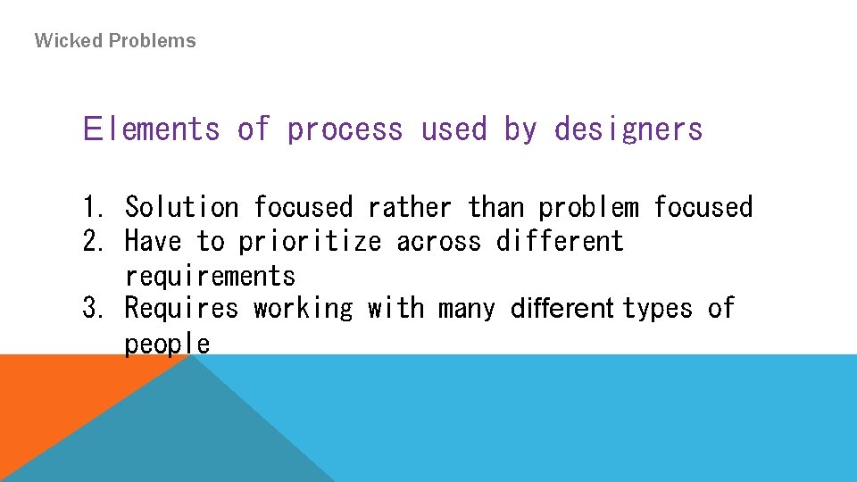 Wicked Problems Elements of process used by designers 1. Solution focused rather than problem