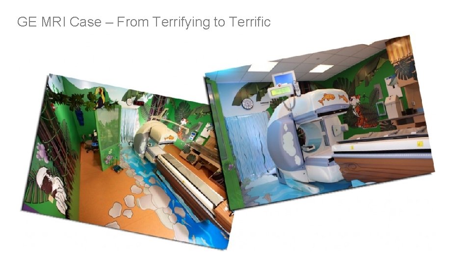 GE MRI Case – From Terrifying to Terrific 