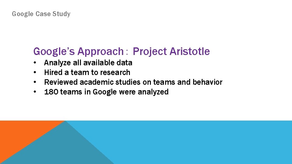 Google Case Study Google’s Approach： Project Aristotle • • Analyze all available data Hired