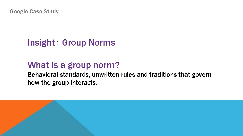 Google Case Study Insight： Group Norms What is a group norm? Behavioral standards, unwritten