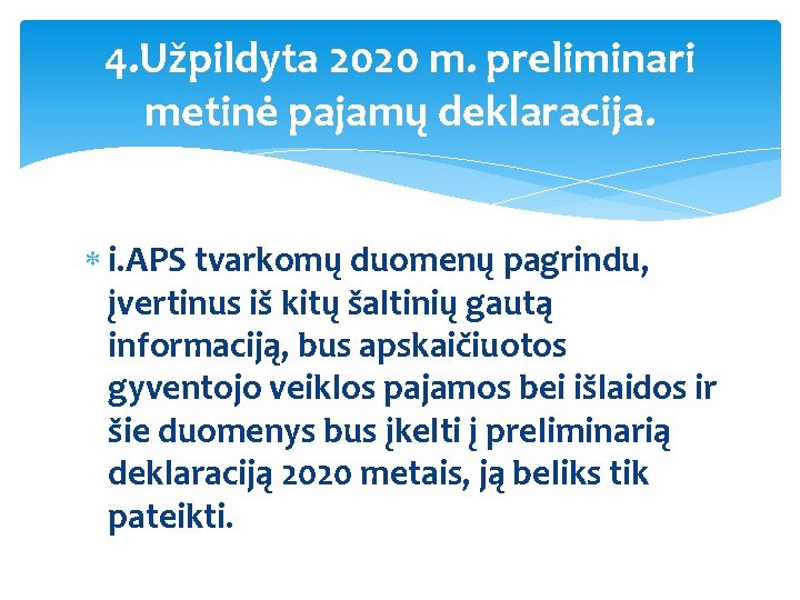 4. Užpildyta 2020 m. preliminari metinė pajamų deklaracija. i. APS tvarkomų duomenų pagrindu, įvertinus