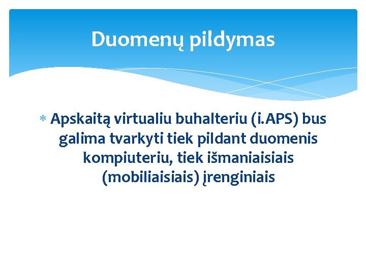 Duomenų pildymas Apskaitą virtualiu buhalteriu (i. APS) bus galima tvarkyti tiek pildant duomenis kompiuteriu,