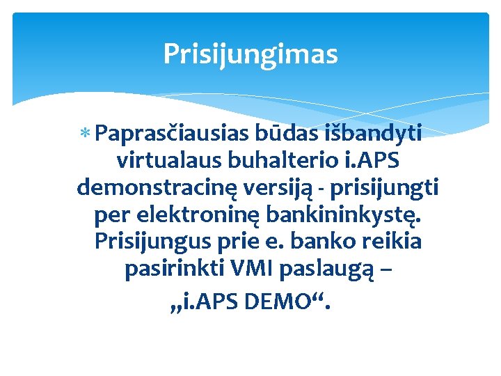 Prisijungimas Paprasčiausias būdas išbandyti virtualaus buhalterio i. APS demonstracinę versiją - prisijungti per elektroninę