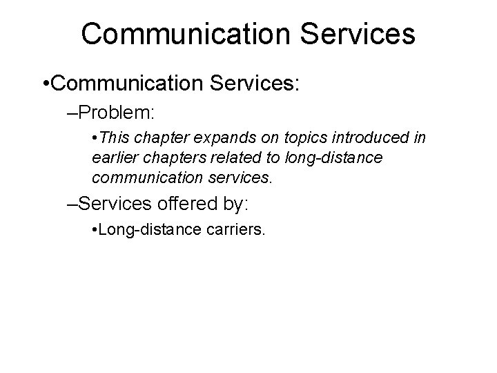 Communication Services • Communication Services: –Problem: • This chapter expands on topics introduced in