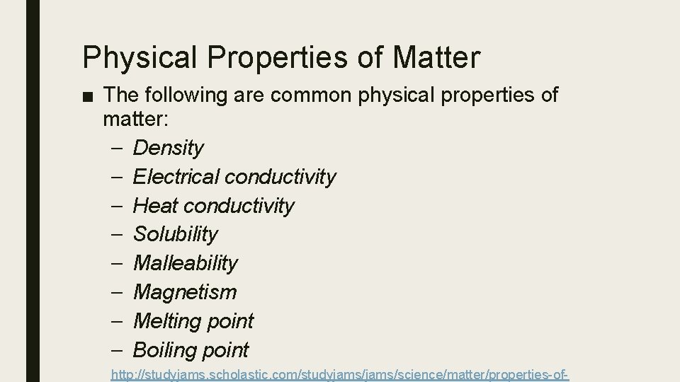Physical Properties of Matter ■ The following are common physical properties of matter: –