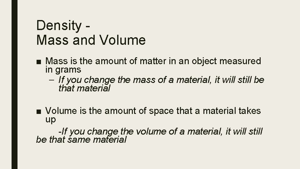 Density Mass and Volume ■ Mass is the amount of matter in an object
