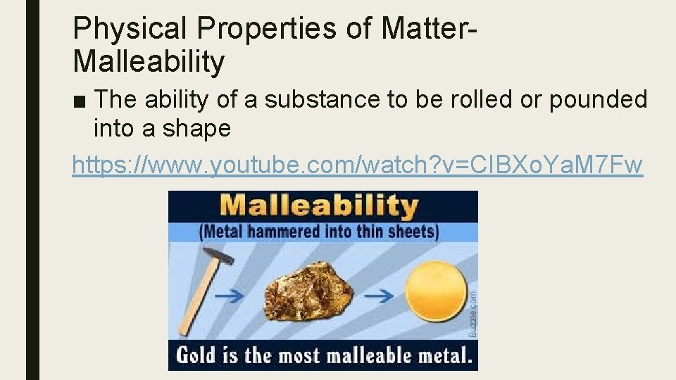 Physical Properties of Matter. Malleability ■ The ability of a substance to be rolled