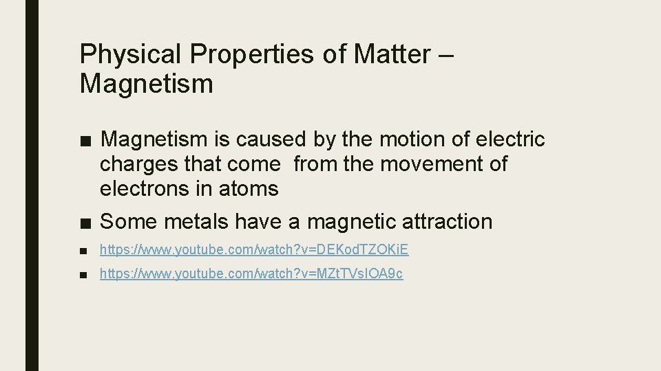 Physical Properties of Matter – Magnetism ■ Magnetism is caused by the motion of